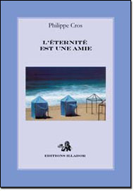 L'�ternit� est une amie, philippe cros